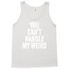 you can't handle my weird Tank Top