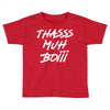 Thasss Muh Boiii Toddler T-shirt