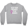 keep your rosaries off my ovaries Crewneck Sweatshirt