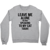 Leave Me Alone I Am Only Speaking To My Cat Today Crewneck Sweatshirt