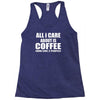 all i care about is coffee Racerback Tank