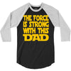 the force is strong with this dad 3/4 Sleeve Shirt