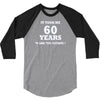 it took me 60 years 2 3/4 Sleeve Shirt