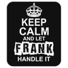 Keep Calm And Let Frank Handle It Mousepad