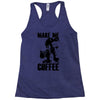 make me coffee Racerback Tank