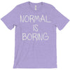 normal is boring T-Shirt