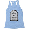 delete my browser history Racerback Tank