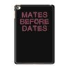 mates before dates iPad Mini 4