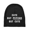 Cute But Psycho But Cute Baby Beanies