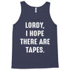 Lordy I Hope there Are Tapes Tank Top