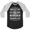 And 8th Day God Look Down So God Made A Aquarius Guy 3/4 Sleeve Shirt