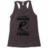 If I've Gone Missing Fishing Racerback Tank