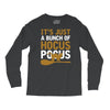 it's just a bunch of hocus pocus Long Sleeve Shirts