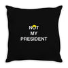 Not My President Throw Pillow