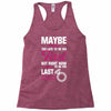 Maybe I Was Too Late To Be His First But Right Now I'm Happy To Be His Racerback Tank