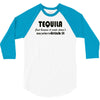 tequila dont have to drink it 3/4 Sleeve Shirt