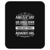 And 8th Day God Look Down So God Made A Aquarius Girl Mousepad
