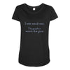 i went outsude once Maternity Scoop Neck T-shirt