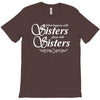 what happens with sisters stays with sisters T-Shirt