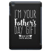 I'm Your Father's Day Gift Mom Says You're Welcome iPad Mini