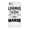 Legends Are Born In March iPhone 7 Case