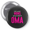 Only The Best Moms Get Promoted To Oma Pin-back button