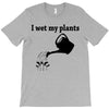 i wet my plants T-Shirt