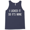 i licked it so it's mine Tank Top
