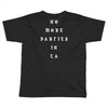 No More Parties In La Toddler T-shirt