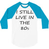 i still live in the 80s 3/4 Sleeve Shirt