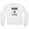 i could give up wine Crewneck Sweatshirt