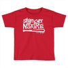 stranger by nature Toddler T-shirt
