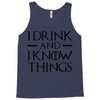 i drink and i know things 2 Tank Top