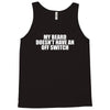my beard doesn't have an off switch Tank Top