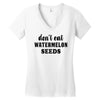 Don't Eat Watermelon Women's V-Neck T-Shirt