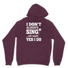 i don't always sing oh wait yes i do Hoodie