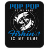 Pop Pop is my Name Fishing Is My Game Mousepad