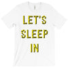 let's sleep in T-Shirt