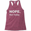 nope not today Racerback Tank