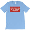 I Don't See You In My Dreams Anymore T-Shirt