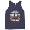 All Men Created Equal But The Best Born In February Tank Top