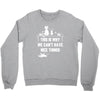 This Is Why We Can't Have Nice Things Crewneck Sweatshirt