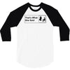 that's what she said 3/4 Sleeve Shirt