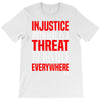 injustice anywhere is a threat T-Shirt