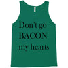 don&rsquo;t go bacon my hearts Tank Top