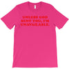 unless god sent you i'm unavailable T-Shirt