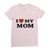 i love my mom Ladies Fitted T-Shirt