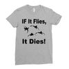 if it flies it dies duck Ladies Fitted T-Shirt