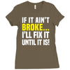 if it ain't broke i'll fix it Ladies Fitted T-Shirt