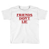 Friends Don't Lie - Stranger Things quote Toddler T-shirt